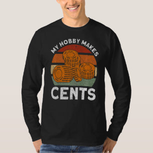 Coin Collecting My Hobby Makes Cents Coin Collecto T-Shirt
