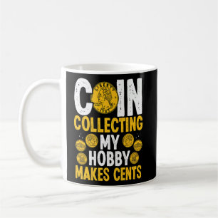 Coin Collecting My Hobby makes Cents Coins Numisma Coffee Mug