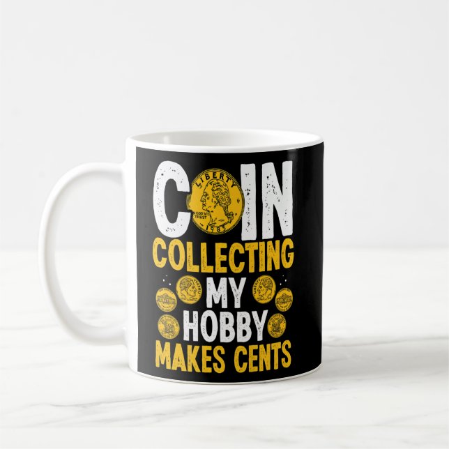 Coin Collecting My Hobby makes Cents Coins Numisma Coffee Mug (Left)