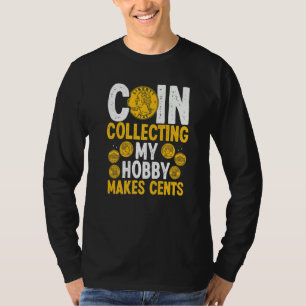 Coin Collecting My Hobby makes Cents Coins Numisma T-Shirt