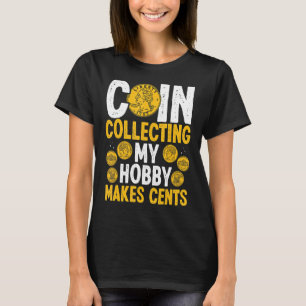 Coin Collecting My Hobby makes Cents Coins Numisma T-Shirt