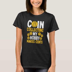 Coin Collecting My Hobby makes Cents Coins Numisma T-Shirt