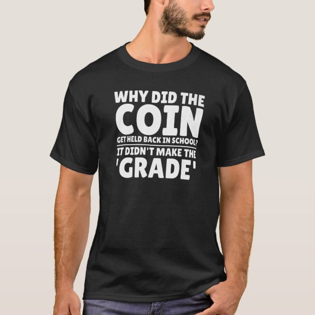 Coin Collecting  Numismatist Coin Collector Joke T-Shirt (Front)