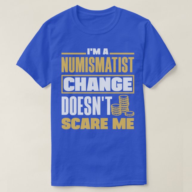Coin collecting Numismatist Numismatics Change Pun T-Shirt (Design Front)