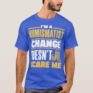 Coin collecting Numismatist Numismatics Change Pun T-Shirt