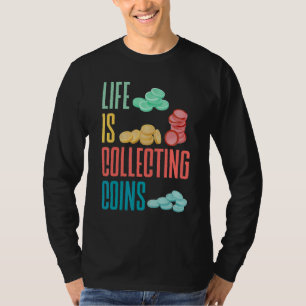 Coin Collecting Numismatist Numismatics Life Is Co T-Shirt