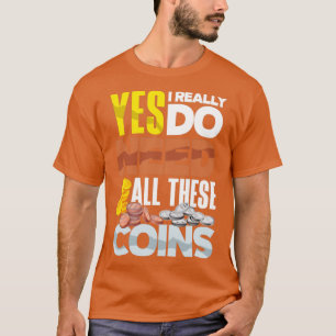 Coin collecting Numismatist Numismatics Need All T T-Shirt