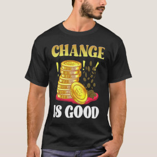 Coin Collector Change Is Good Dad Numismatist Numi T-Shirt