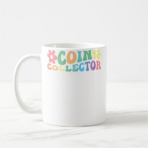 Coin Collector Coin Collecting Coinologist Coffee Mug