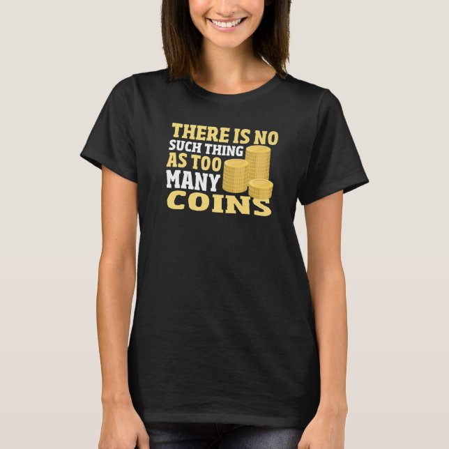 Coin Collector   Coin Collecting Numismatics Hobby T-Shirt (Front)