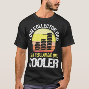 Coin Collector Dad Like A Regular Dad Only Cooler  T-Shirt