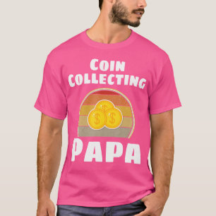 Coin Collector Funny Coin Collecting Papa Grandpa T-Shirt