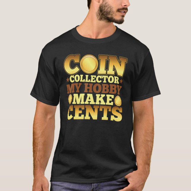 Coin Collector  My Hobby Makes Cents  Coin Collect T-Shirt (Front)