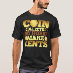 Coin Collector  My Hobby Makes Cents  Coin Collect T-Shirt