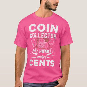Coin Collector My Hobby Makes Cents Coin Collectin T-Shirt