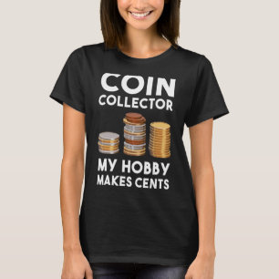 Coin Collector My Hobby Makes Cents Coin Collectin T-Shirt