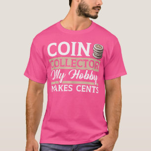 Coin Collector Numismatist Currency Coin Collectin T-Shirt