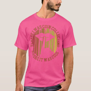 Coin Collector Numismatist Pennies Lover Coin Coll T-Shirt