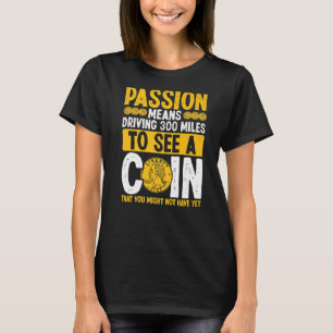 Coin Collector Passion Numismatist Coin Collecting T-Shirt
