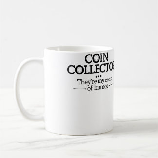Coin Collector Theyre My Cents Of Humour Coin Coll Coffee Mug