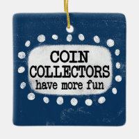 Coin Collectors Have More Fun Ornament