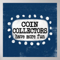 Coin Collectors Have More Fun Poster Wall Art