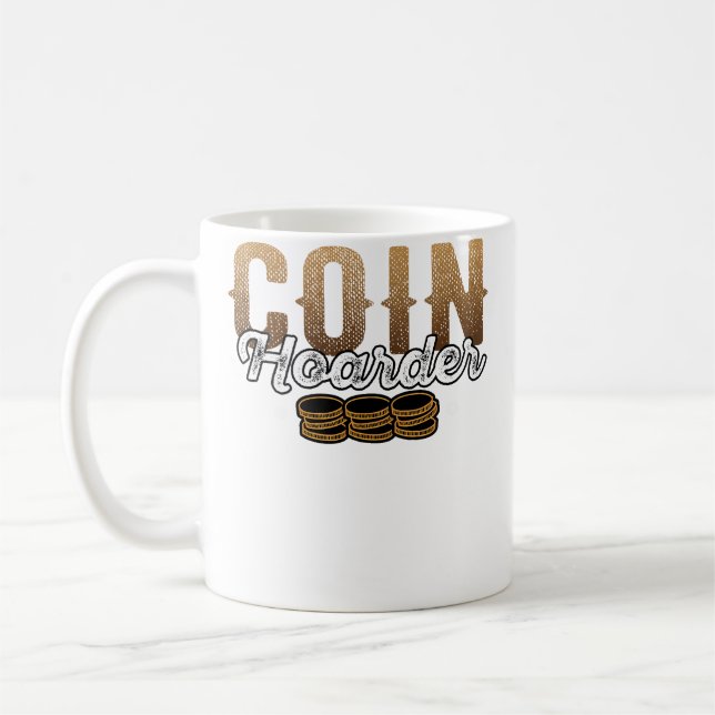 Coin Hoarder Coins Numismatist Collector Coffee Mug (Left)