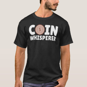 Coin Whisperer Coin Collecting Hobby Numismati T-Shirt