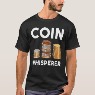 Coin Whisperer Coin Collecting Numismatics Coin Co T-Shirt