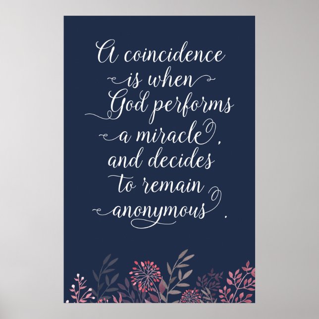 Coincidence God's Miracle Quote Script Floral Poster (Front)