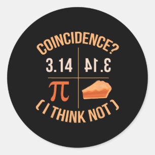 Coincidence I Think Not 3.14 Byckwards Is Pie Funn Classic Round Sticker