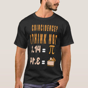 Coincidence I Think Not 3 14 Pi Mathematics Teache T-Shirt