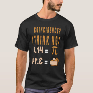 Coincidence I Think Not 3 14 Pi Mathematics Teache T-Shirt