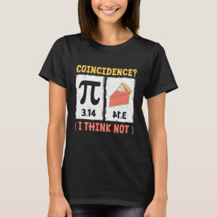 Coincidence? I Think Not Pi Day T-Shirt