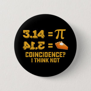 Coincidence I Think Not Pie Pi Day Math 6 Cm Round Badge