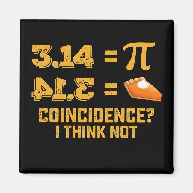 Coincidence I Think Not Pie Pi Day Math Magnet (Front)