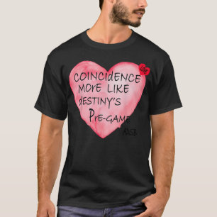 Coincidence More Like Destiny's Pre T-Shirt