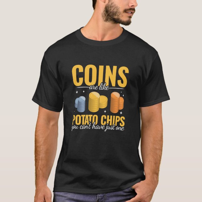 Coins are like Potato Chips women men Coin Collect T-Shirt (Front)
