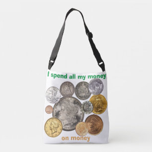 Coins Collecting: I spend all my money on money Crossbody Bag
