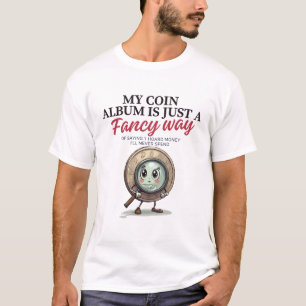 Coins collecting : just a fancy way of T-Shirt