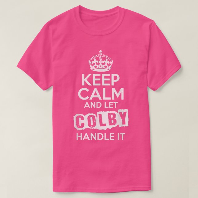 Colby  Keep Calm and Let Colby Handle It  T-Shirt (Design Front)