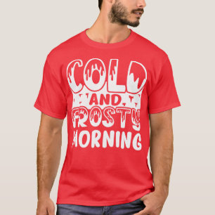 Cold and Frosty Morning T-Shirt