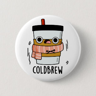 Cold Brew Funny Freezing Coffee Pun  6 Cm Round Badge
