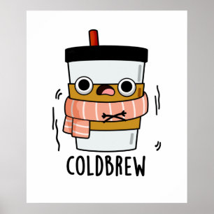 Cold Brew Funny Freezing Coffee Pun  Poster