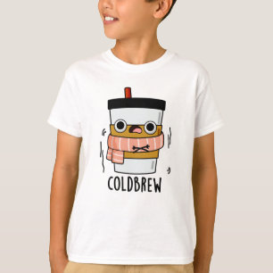 Cold Brew Funny Freezing Coffee Pun T-Shirt