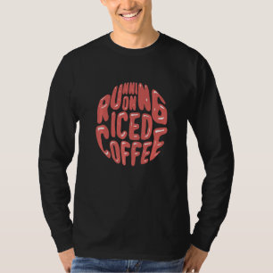 Cold Brewed Coffee Running On Iced Coffee 1 T-Shirt