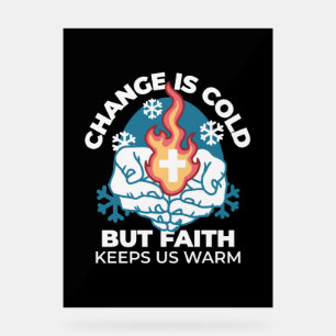 Cold Change, Faith's Fire - Motivational Christian Acrylic Sign