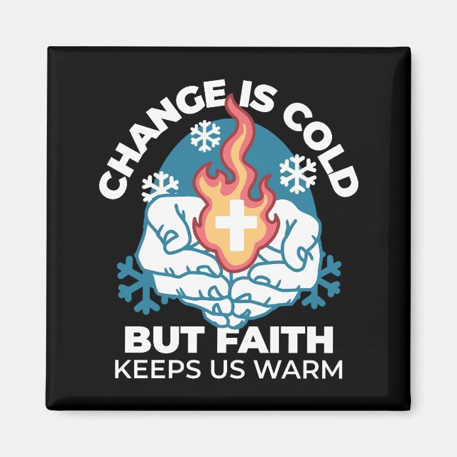 Cold Change, Faith's Fire - Motivational Christian Magnet (Front)