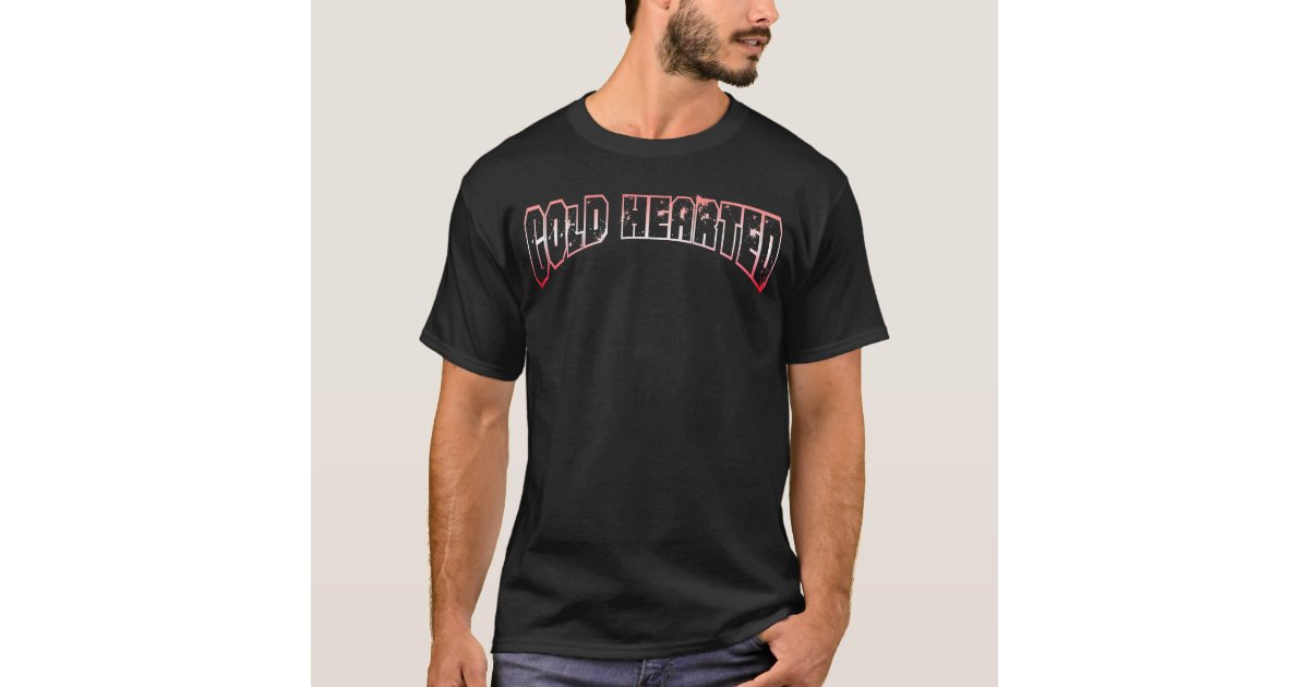 Cold Hearted Black T-Shirt | Zazzle