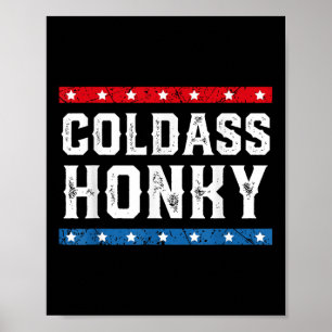 Cold Honky Shirt Cold Honky Funny Sarcastic Novelt Poster